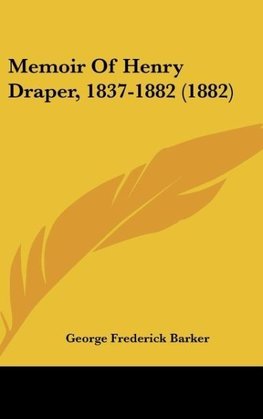 Memoir Of Henry Draper, 1837-1882 (1882)