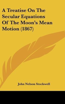 A Treatise On The Secular Equations Of The Moon's Mean Motion (1867)