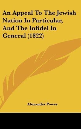 An Appeal To The Jewish Nation In Particular, And The Infidel In General (1822)