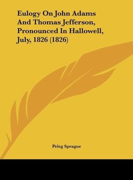 Eulogy On John Adams And Thomas Jefferson, Pronounced In Hallowell, July, 1826 (1826)