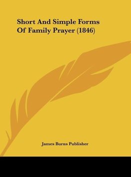 Short And Simple Forms Of Family Prayer (1846)