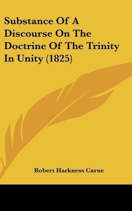 Substance Of A Discourse On The Doctrine Of The Trinity In Unity (1825)