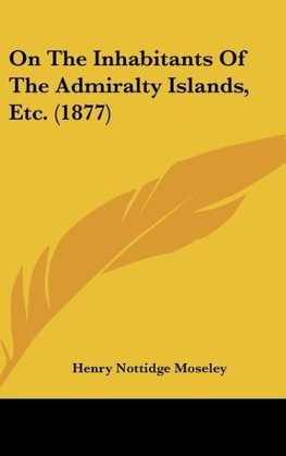 On The Inhabitants Of The Admiralty Islands, Etc. (1877)