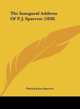 The Inaugural Address Of P. J. Sparrow (1838)