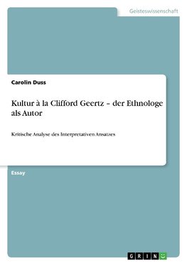 Kultur à la Clifford Geertz - der Ethnologe als Autor