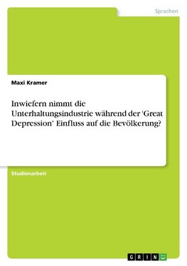 Inwiefern nimmt die Unterhaltungsindustrie während der 'Great Depression' Einfluss auf die Bevölkerung?