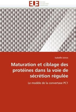 Maturation et ciblage des protéines dans la voie de sécrétion régulée