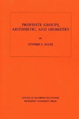 Profinite Groups, Arithmetic, and Geometry. (AM-67), Volume 67