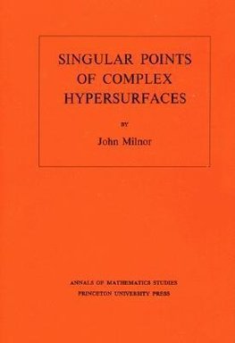 Singular Points of Complex Hypersurfaces. (AM-61), Volume 61