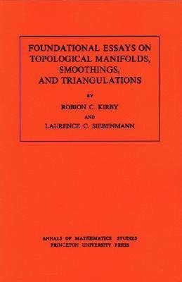 Foundational Essays on Topological Manifolds, Smoothings, and Triangulations. (AM-88), Volume 88