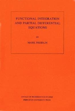 Functional Integration and Partial Differential Equations. (AM-109), Volume 109