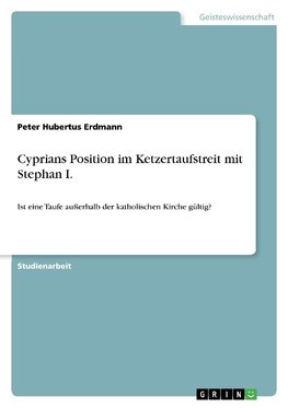 Cyprians Position im Ketzertaufstreit mit Stephan I.