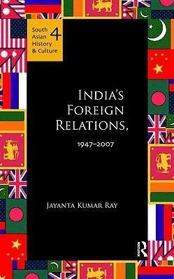 Ray, J: India's Foreign Relations, 1947-2007