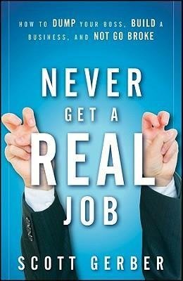 NEVER GET A REAL JOB