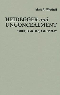 Wrathall, M: Heidegger and Unconcealment