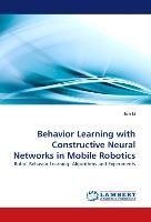 Behavior Learning with Constructive Neural Networks in Mobile Robotics