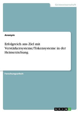 Erfolgreich ans Ziel mit Verstärkersysteme/Tokensysteme in der Heimerziehung