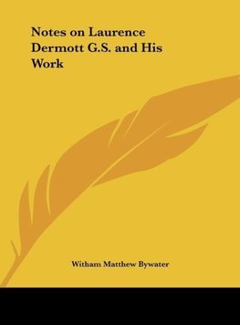 Notes on Laurence Dermott G.S. and His Work