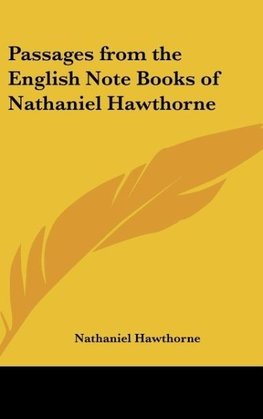 Passages from the English Note Books of Nathaniel Hawthorne