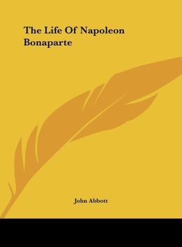 The Life Of Napoleon Bonaparte