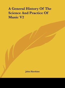 A General History Of The Science And Practice Of Music V2