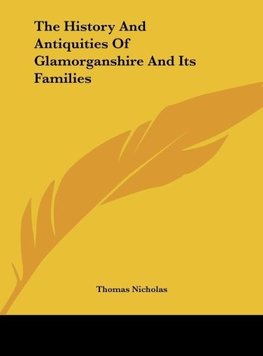 The History And Antiquities Of Glamorganshire And Its Families