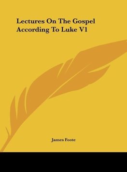 Lectures On The Gospel According To Luke V1