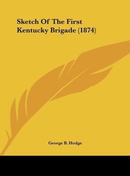 Sketch Of The First Kentucky Brigade (1874)