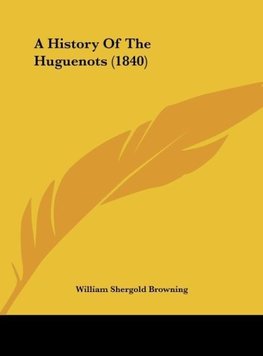 A History Of The Huguenots (1840)