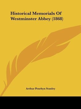 Historical Memorials Of Westminster Abbey (1868)