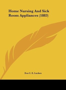 Home Nursing And Sick Room Appliances (1883)