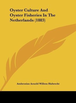 Oyster Culture And Oyster Fisheries In The Netherlands (1883)