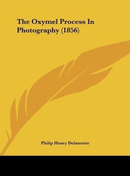 The Oxymel Process In Photography (1856)