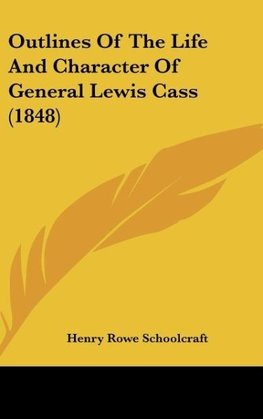 Outlines Of The Life And Character Of General Lewis Cass (1848)