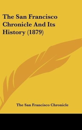 The San Francisco Chronicle And Its History (1879)