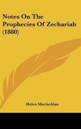 Notes On The Prophecies Of Zechariah (1880)