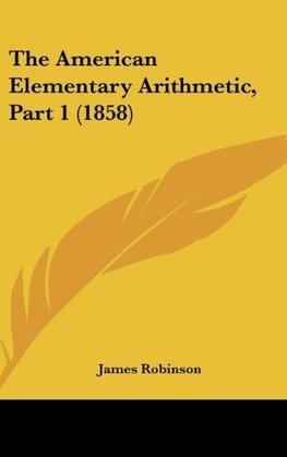 The American Elementary Arithmetic, Part 1 (1858)