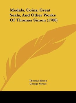 Medals, Coins, Great Seals, And Other Works Of Thomas Simon (1780)