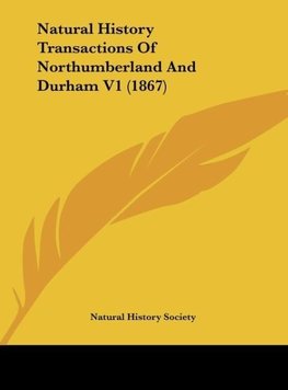 Natural History Transactions Of Northumberland And Durham V1 (1867)