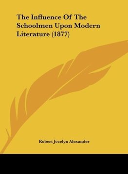 The Influence Of The Schoolmen Upon Modern Literature (1877)