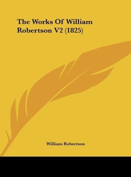 The Works Of William Robertson V2 (1825)