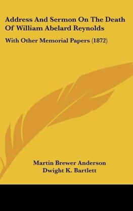 Address And Sermon On The Death Of William Abelard Reynolds