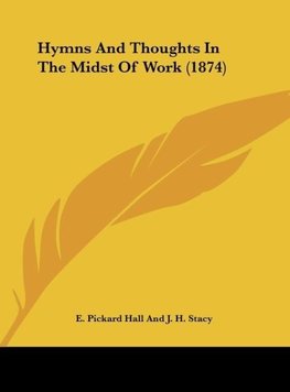 Hymns And Thoughts In The Midst Of Work (1874)