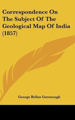 Correspondence On The Subject Of The Geological Map Of India (1857)