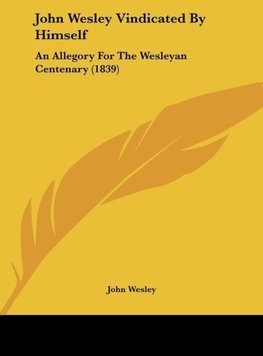 John Wesley Vindicated By Himself