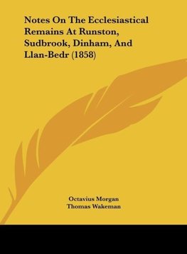 Notes On The Ecclesiastical Remains At Runston, Sudbrook, Dinham, And Llan-Bedr (1858)