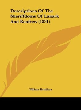 Descriptions Of The Sheriffdoms Of Lanark And Renfrew (1831)