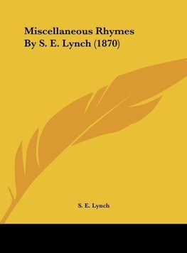 Miscellaneous Rhymes By S. E. Lynch (1870)