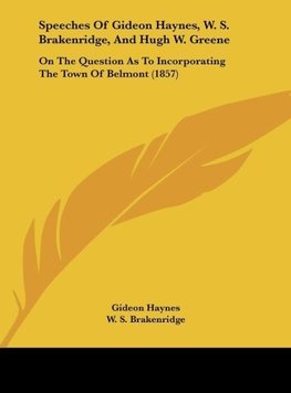 Speeches Of Gideon Haynes, W. S. Brakenridge, And Hugh W. Greene