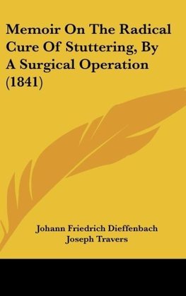 Memoir On The Radical Cure Of Stuttering, By A Surgical Operation (1841)